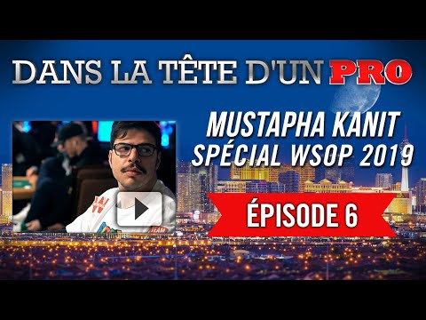 Dans la Tête d'un Pro : Mustapha Kanit aux WSOP 2019 (6)